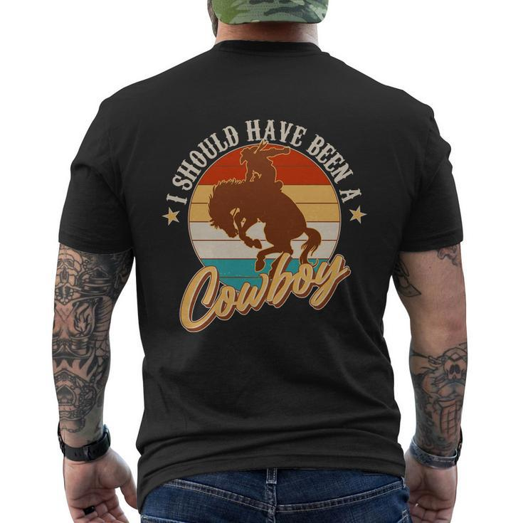 Vintage Funny I Should Have Been A Cowboy Men's Crewneck Short Sleeve Back Print T-shirt