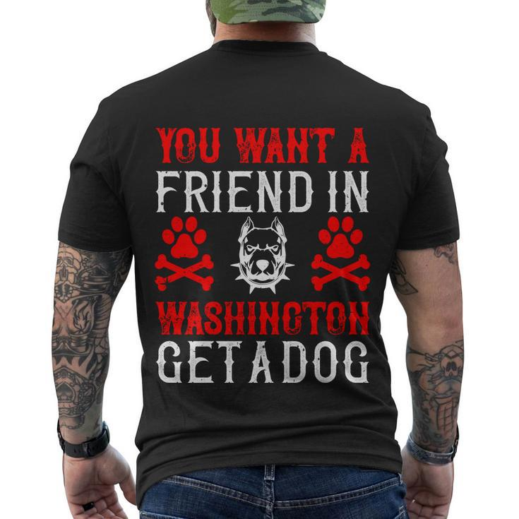 You Want A Friend In Washington Get A Dog Dogs Lovers Men's T-shirt Back Print