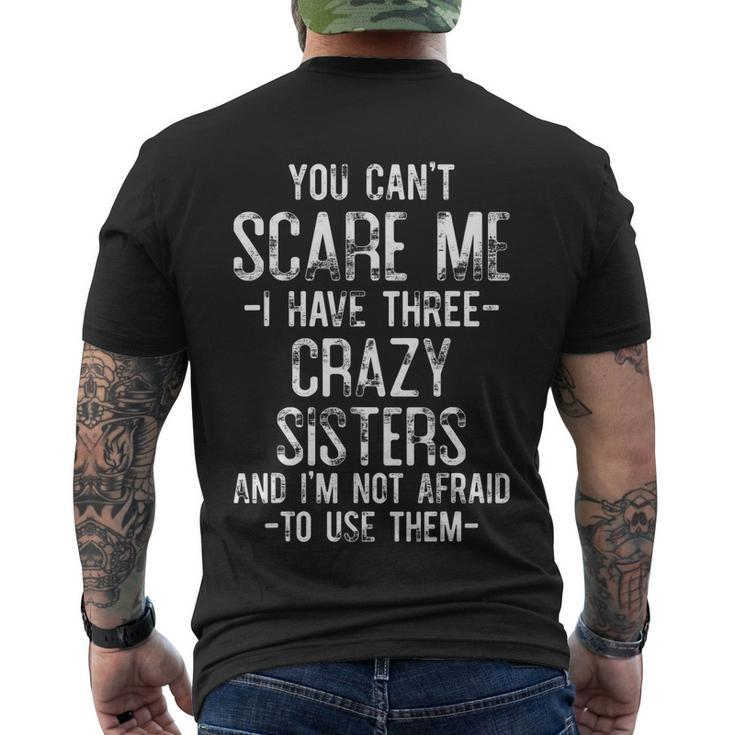 You Cant Scare Me I Have Three Crazy Sisters Funny Brother Men's Crewneck Short Sleeve Back Print T-shirt