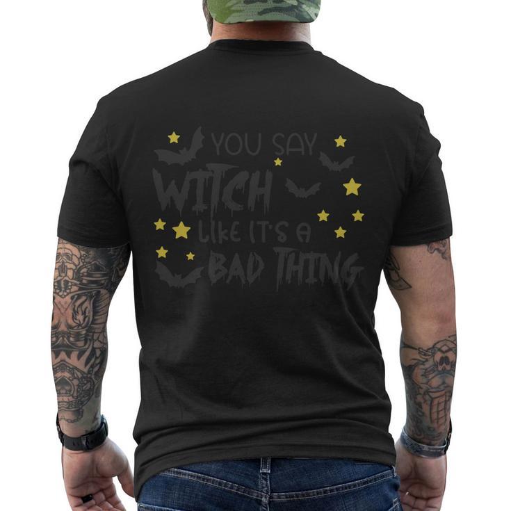 You Say Witch Like Its A Bad Thing Halloween Quote Men's Crewneck Short Sleeve Back Print T-shirt