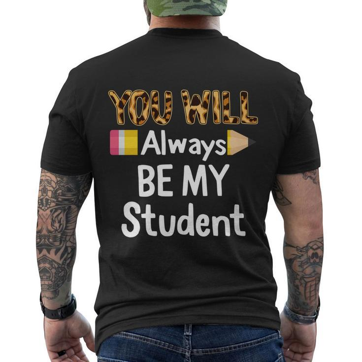 Youll Always Be My Student Happy Last Day Of School Teacher Cute Gift Men's Crewneck Short Sleeve Back Print T-shirt