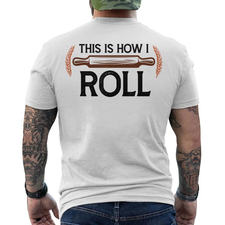 This Is How I Roll Pastry Baker Chef Bread Chef Baking Men's T-shirt Back Print