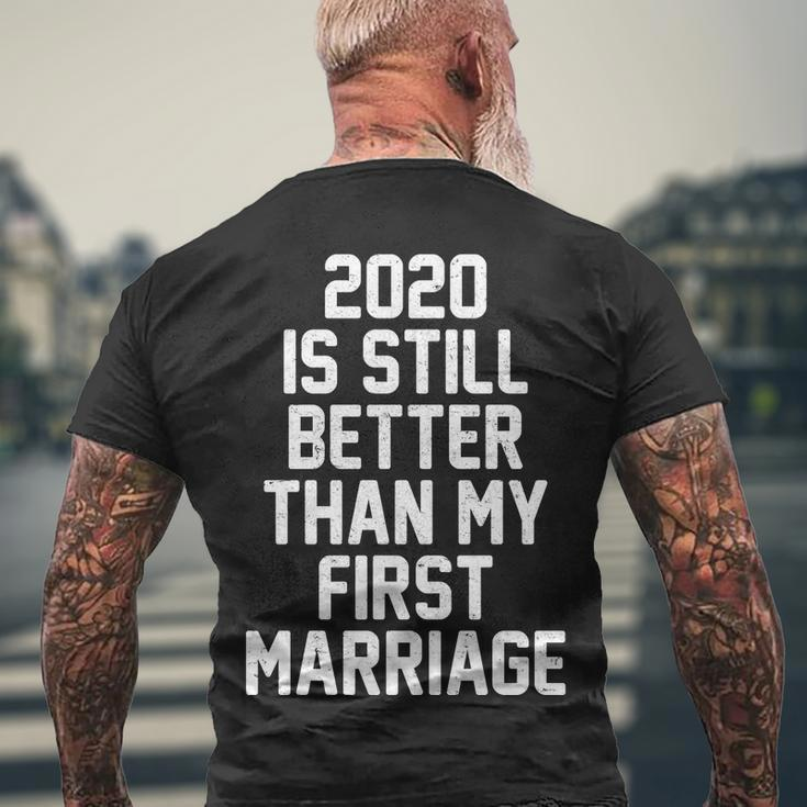 2020 Is Still Better Than My First Marriage Tshirt Men's Crewneck Short Sleeve Back Print T-shirt Gifts for Old Men