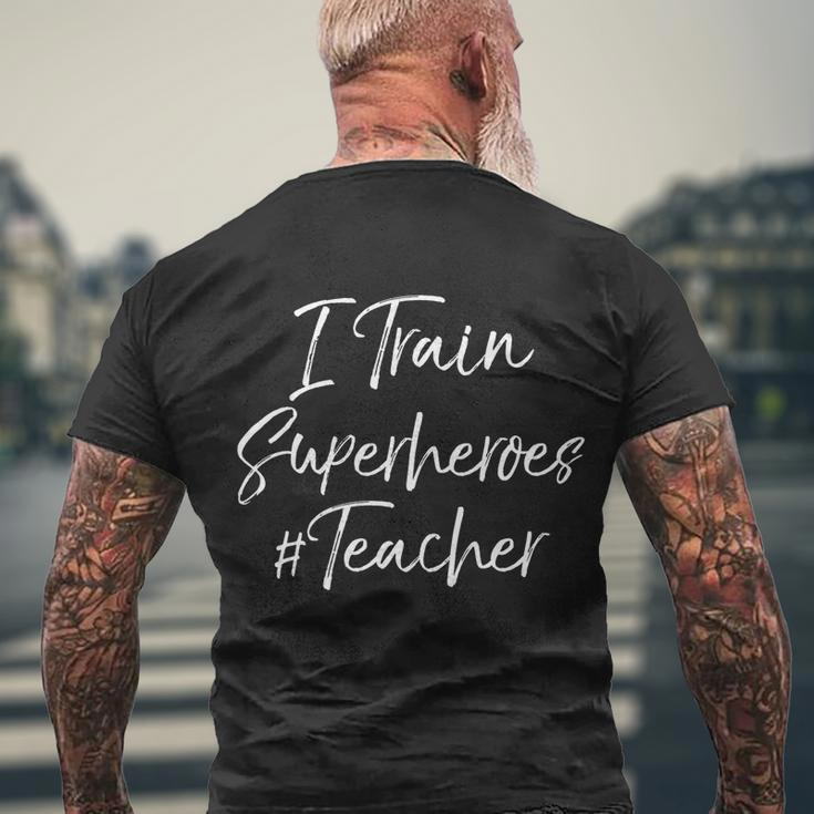 Comic Book Teaching Quote Cool Teacher I Train Superheroes Meaningful Gift Men's Crewneck Short Sleeve Back Print T-shirt Gifts for Old Men