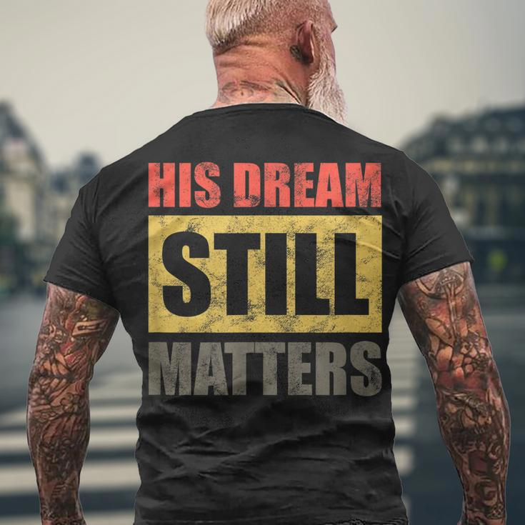 His Dream Still Matters Martin Luther King Day Human Rights Men's T-shirt Back Print Gifts for Old Men