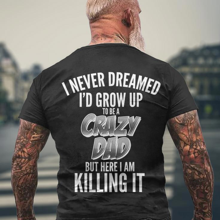 I Never Dreamed Id Grow Up To Be A Crazy Dad Men's T-shirt Back Print Gifts for Old Men