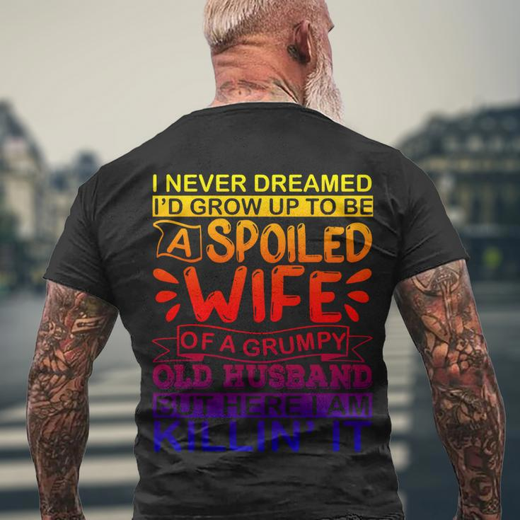 I Never Dreamed Id Grow Up To Be A Spoiled Wife Of A Grumpy Men's T-shirt Back Print Gifts for Old Men