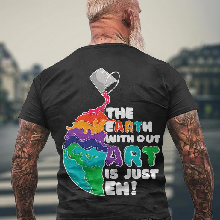 The Earth Without Art Is Just Eh Color Planet Teacher Men's T-shirt Back Print Gifts for Old Men