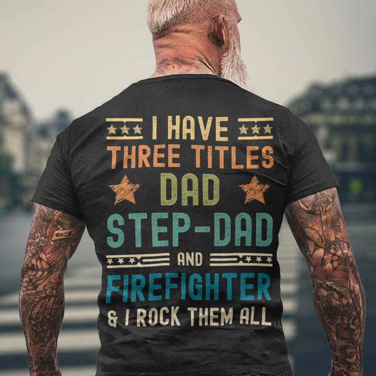 Firefighter Firefighter Fathers Day Have Three Titles Dad Stepdad Men's T-shirt Back Print Gifts for Old Men