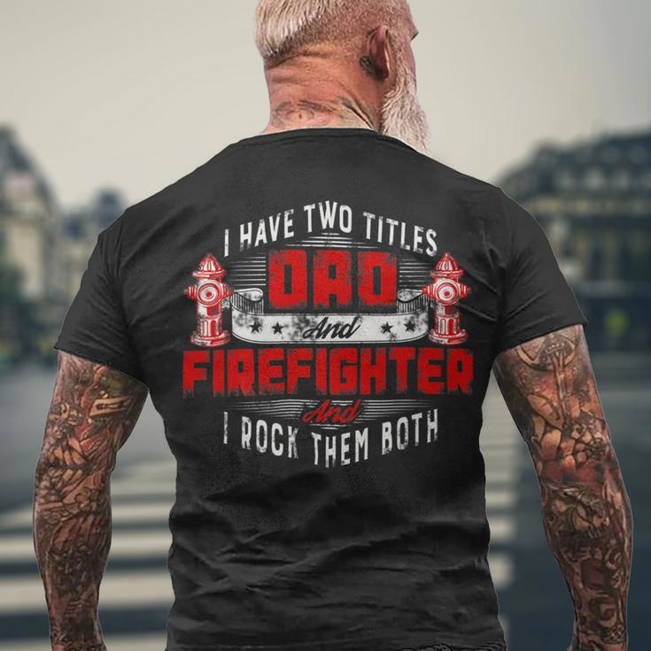 Firefighter Fireman Dad I Have Two Titles Dad And Firefighter Men's T-shirt Back Print Gifts for Old Men