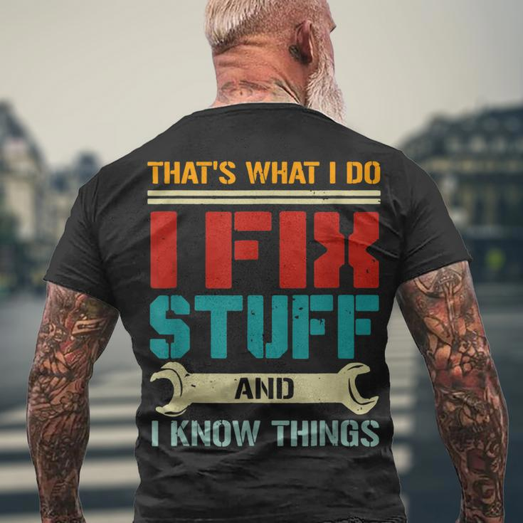I Fix Stuff And I Know Things Thats What I Do Saying Men's T-shirt Back Print Gifts for Old Men