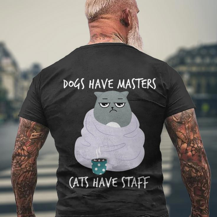 Funny Cat Meme Dogs Have Masters Cats Have Staff Cat Lover Gift V5 Men's Crewneck Short Sleeve Back Print T-shirt Gifts for Old Men