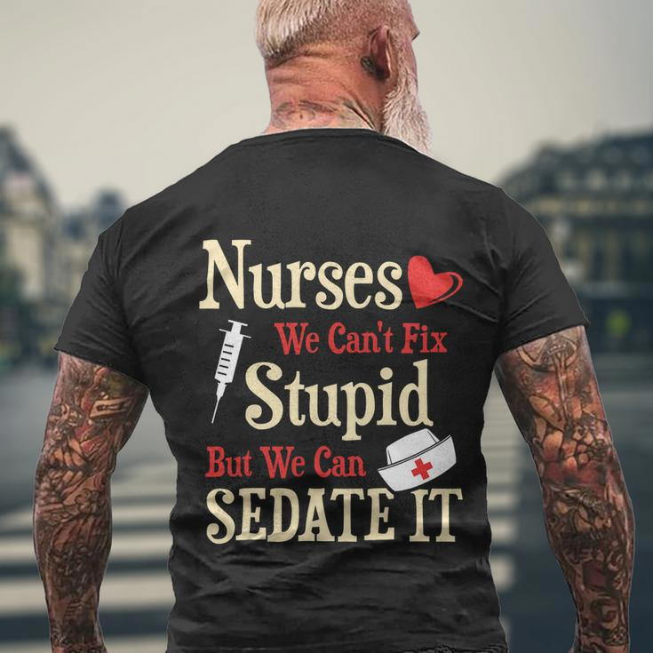 Funny For Nurses We Cant Fix Stupid But We Can Sedate It Tshirt Men's Crewneck Short Sleeve Back Print T-shirt Gifts for Old Men
