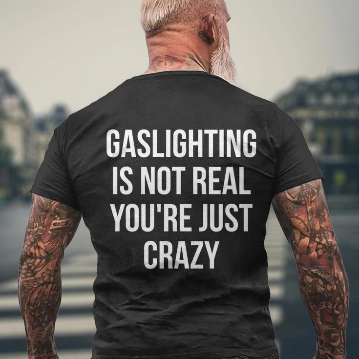 Funny Gaslighting Is Not Real Youre Just Crazy Tshirt Men's Crewneck Short Sleeve Back Print T-shirt Gifts for Old Men