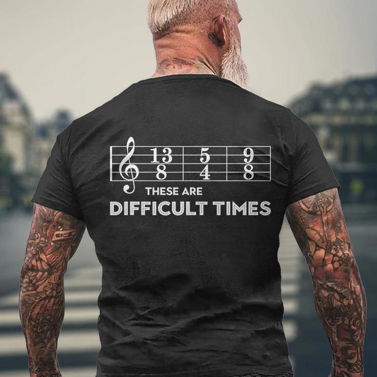 Funny Musician Gift These Are Difficult Times Gift Men's Crewneck Short Sleeve Back Print T-shirt Gifts for Old Men