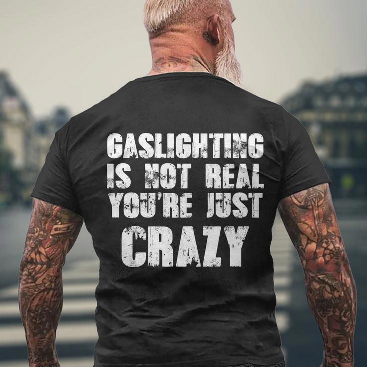 Gaslighting Is Not Real Youre Just Crazy Distressed Funny Meme Tshirt Men's Crewneck Short Sleeve Back Print T-shirt Gifts for Old Men