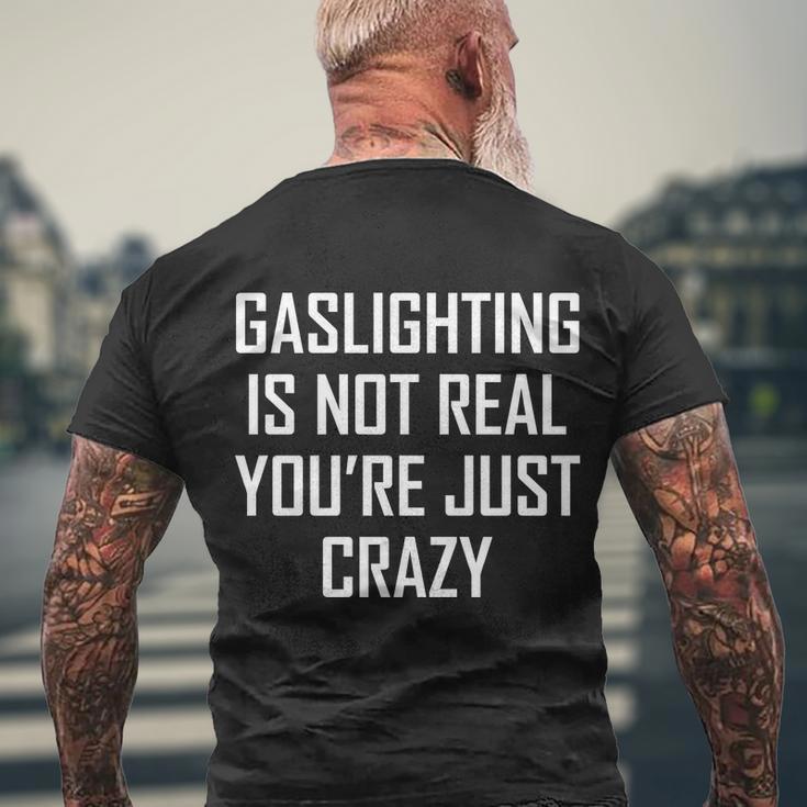 Gaslighting Is Not Real Youre Just Crazy Tshirt Men's Crewneck Short Sleeve Back Print T-shirt Gifts for Old Men