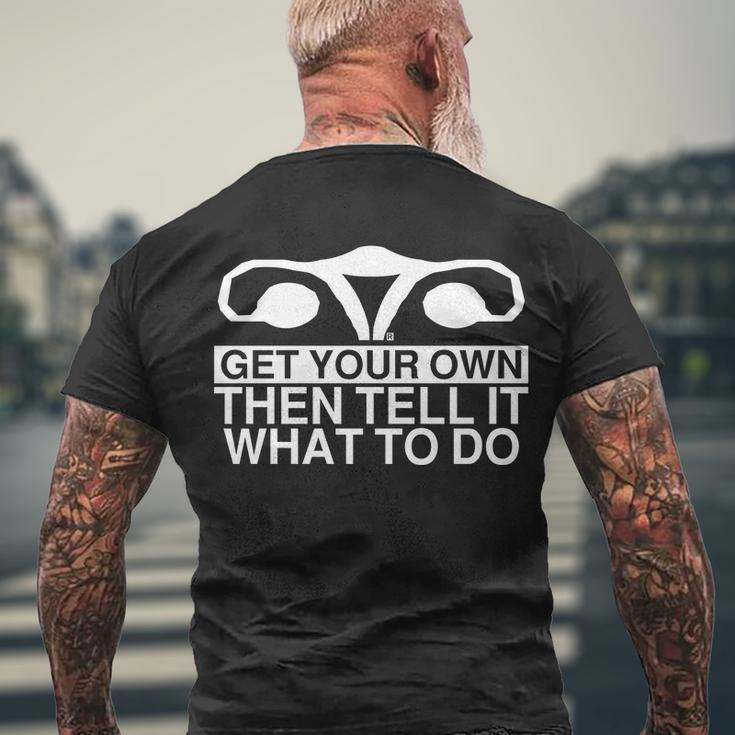 Get Your Own Then Tell It What To Do Men's Crewneck Short Sleeve Back Print T-shirt Gifts for Old Men
