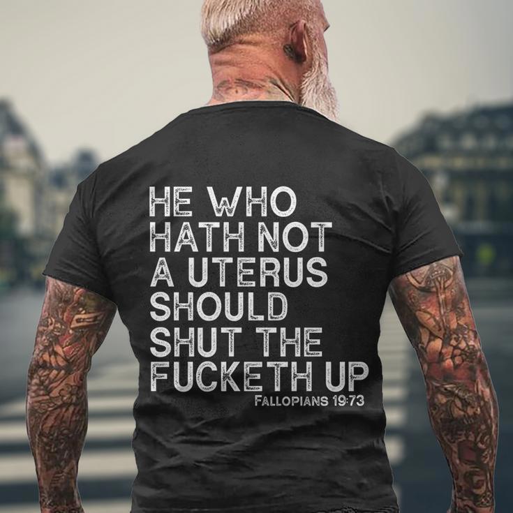 He Who Hath Not A Uterus Should Shut The Fucketh Up Fallopians 1973 Cool Men's Crewneck Short Sleeve Back Print T-shirt Gifts for Old Men