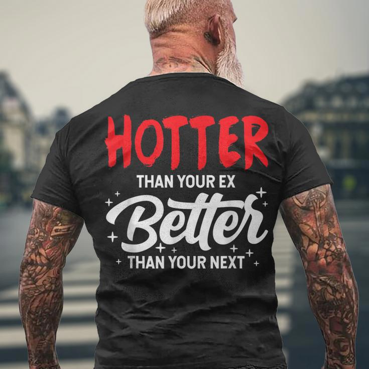 Hotter Than Your Ex - Better Than Your Next Boyfriend Men's T-shirt Back Print Gifts for Old Men