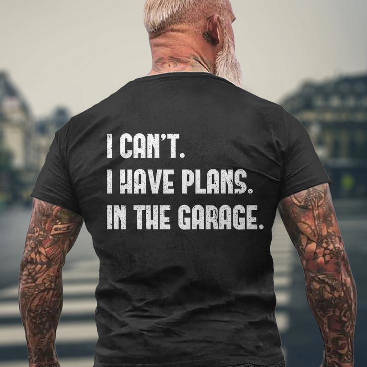 I Cant I Have Plans In The Garage Car Mechanic Design Print Gift Men's Crewneck Short Sleeve Back Print T-shirt Gifts for Old Men