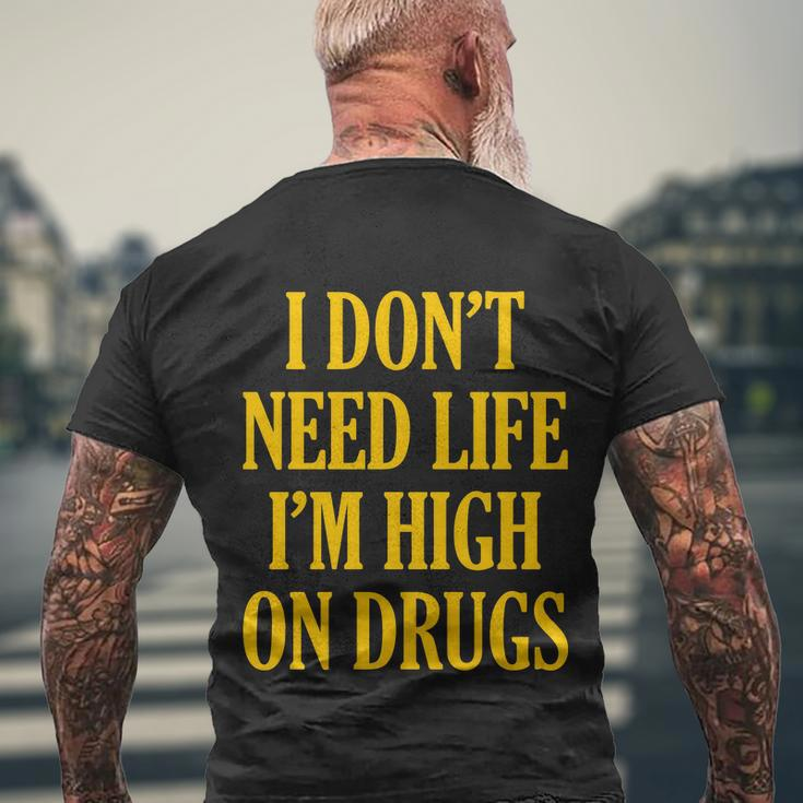 I Dont Need Life Im High On Drugs Tshirt Men's Crewneck Short Sleeve Back Print T-shirt Gifts for Old Men