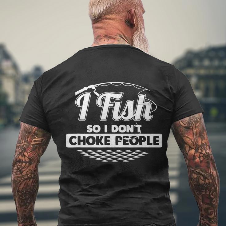 I Fish So I Dont Choke People Funny Gift Sayings Fishing Gift Men's Crewneck Short Sleeve Back Print T-shirt Gifts for Old Men