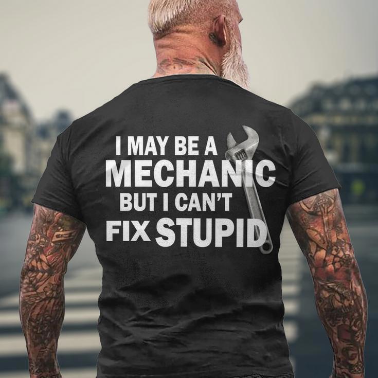 I May Be A Mechanic But I Cant Fix Stupid Funny Tshirt Men's Crewneck Short Sleeve Back Print T-shirt Gifts for Old Men