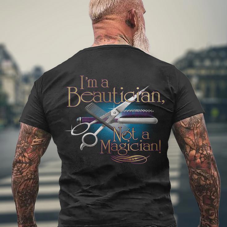 Im A Beautician Not A Magician Hairdresser Tshirt Men's Crewneck Short Sleeve Back Print T-shirt Gifts for Old Men