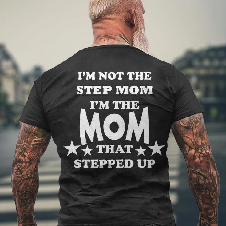 Im Not The Step Mom Im The Mom That Stepped Up Tshirt Men's Crewneck Short Sleeve Back Print T-shirt Gifts for Old Men