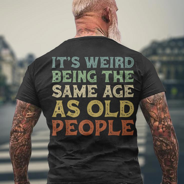 Its Weird Being The Same Age As Old People Vintage Birthday Men's T-shirt Back Print Gifts for Old Men