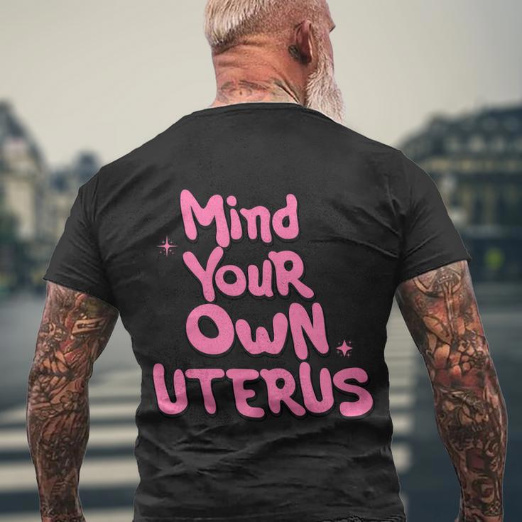 Mind Your Own Uterus Pro Choice Feminist Womens Rights Gift Men's Crewneck Short Sleeve Back Print T-shirt Gifts for Old Men