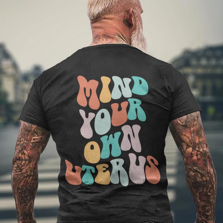 Mind Your Own Uterus Womens Rights Feminist Pro Choice Men's Crewneck Short Sleeve Back Print T-shirt Gifts for Old Men