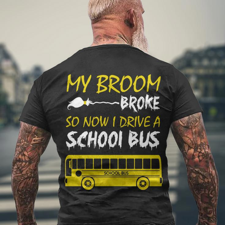 My Broom Broke So Now I Drive A School Bus Men's Crewneck Short Sleeve Back Print T-shirt Gifts for Old Men