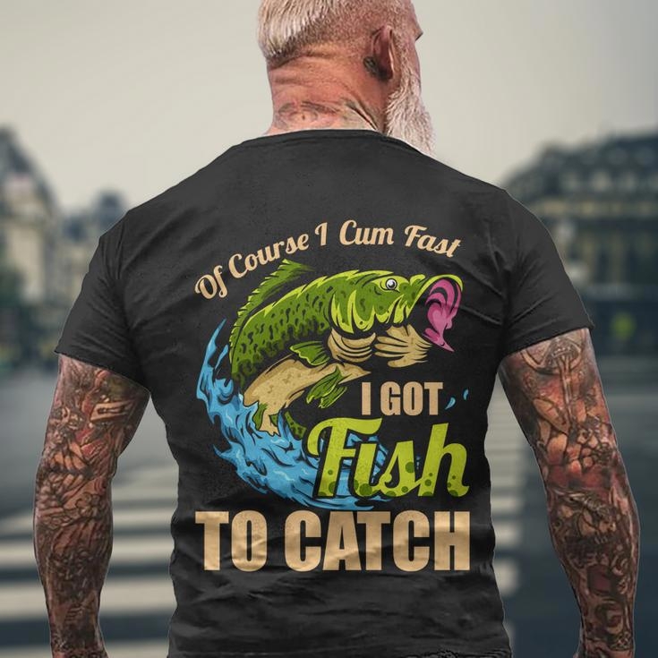 Of Course I Come Fast I Got Fish To Catch Fishing Funny Gift Great Gift Men's Crewneck Short Sleeve Back Print T-shirt Gifts for Old Men