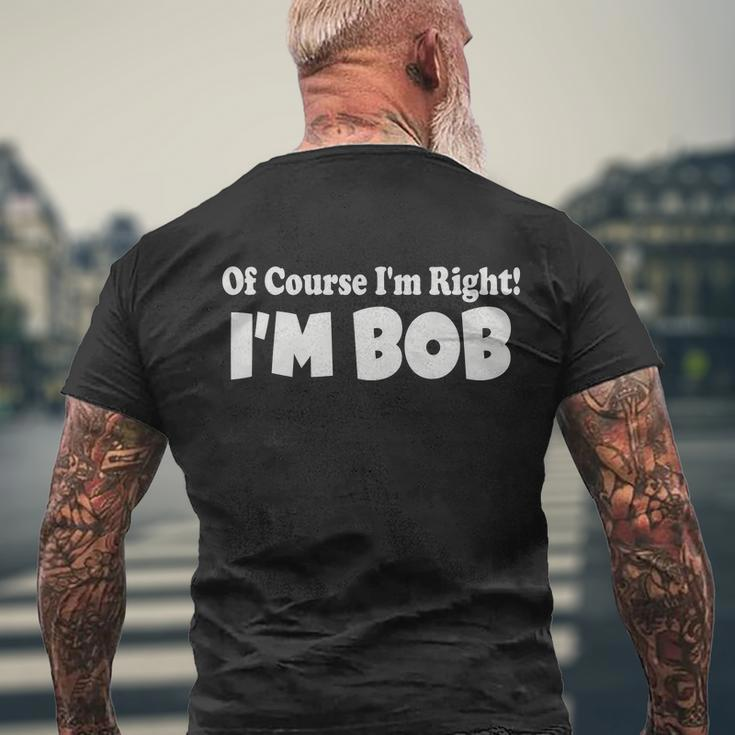 Of Course Im Right Im Bob Men's Crewneck Short Sleeve Back Print T-shirt Gifts for Old Men