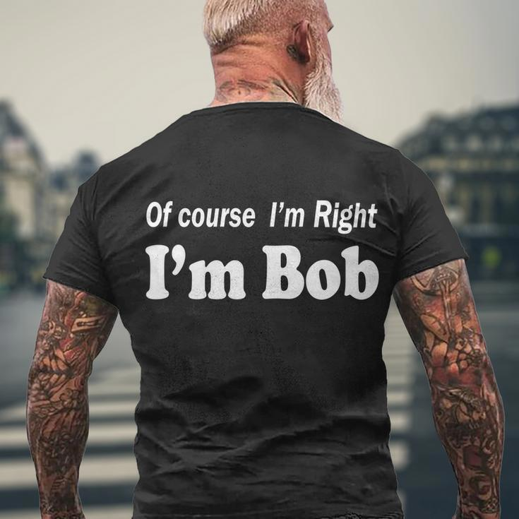 Of Course Im Right Im Bob Tshirt Men's Crewneck Short Sleeve Back Print T-shirt Gifts for Old Men