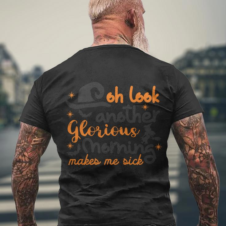 Oh Look Another Glorious Morning Makes Me Sick Halloween Quote V2 Men's Crewneck Short Sleeve Back Print T-shirt Gifts for Old Men