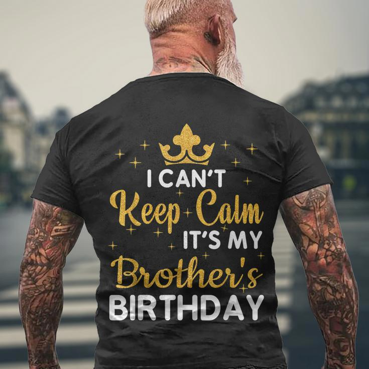 Party Brothers I Cant Keep Calm Its My Brothers Birthday Men's T-shirt Back Print Gifts for Old Men