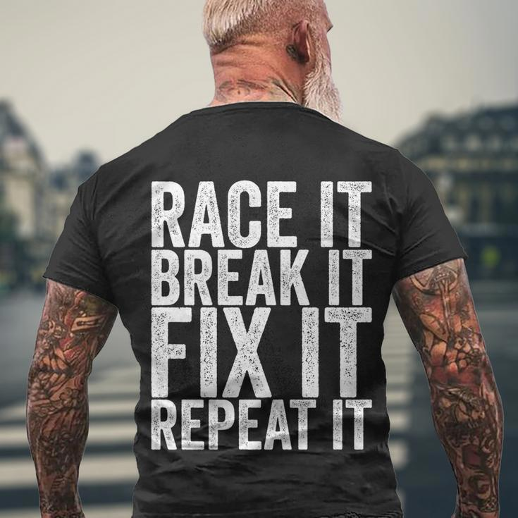 Race It Break It Fix It Repeat Funny Hilarious Funny Gift Men's Crewneck Short Sleeve Back Print T-shirt Gifts for Old Men