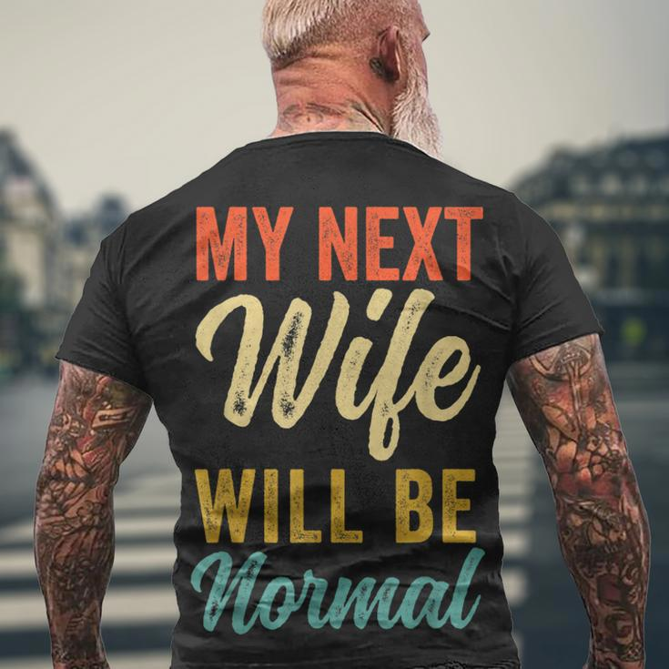 Saying Sarcastic Quote My Next Wife Will Be Normal V2 Men's T-shirt Back Print Gifts for Old Men