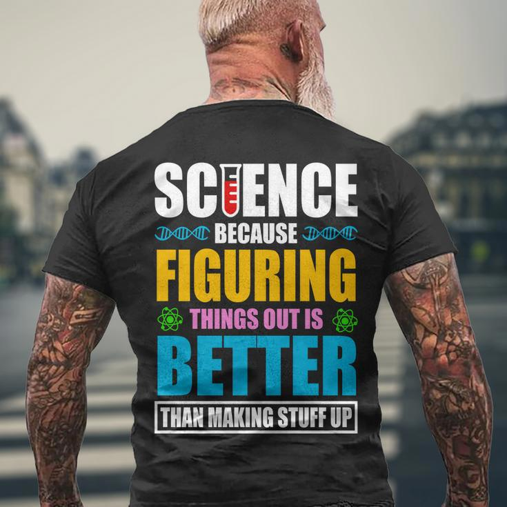 Science Because Figuring Things Out Is Better Funny Men's Crewneck Short Sleeve Back Print T-shirt Gifts for Old Men