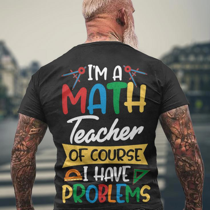 Teacher Im A Math Teacher Of Course I Have Problems Men's T-shirt Back Print Gifts for Old Men