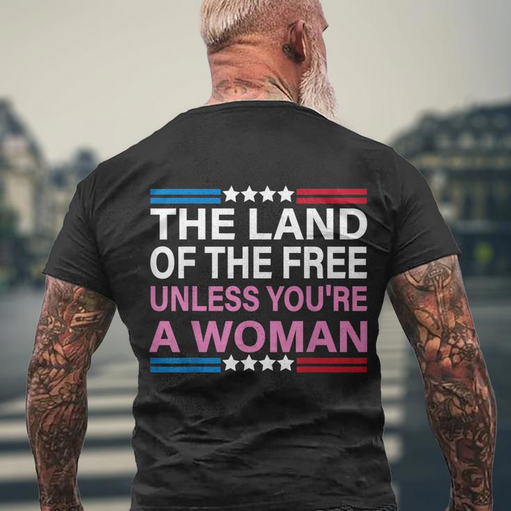 The Land Of The Free Unless Youre A Woman Funny Pro Choice Men's Crewneck Short Sleeve Back Print T-shirt Gifts for Old Men