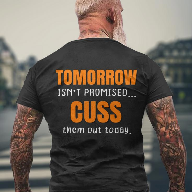 Tomorrow Isnt Promised Cuss Them Out Today Funny Meaningful Gift Men's Crewneck Short Sleeve Back Print T-shirt Gifts for Old Men