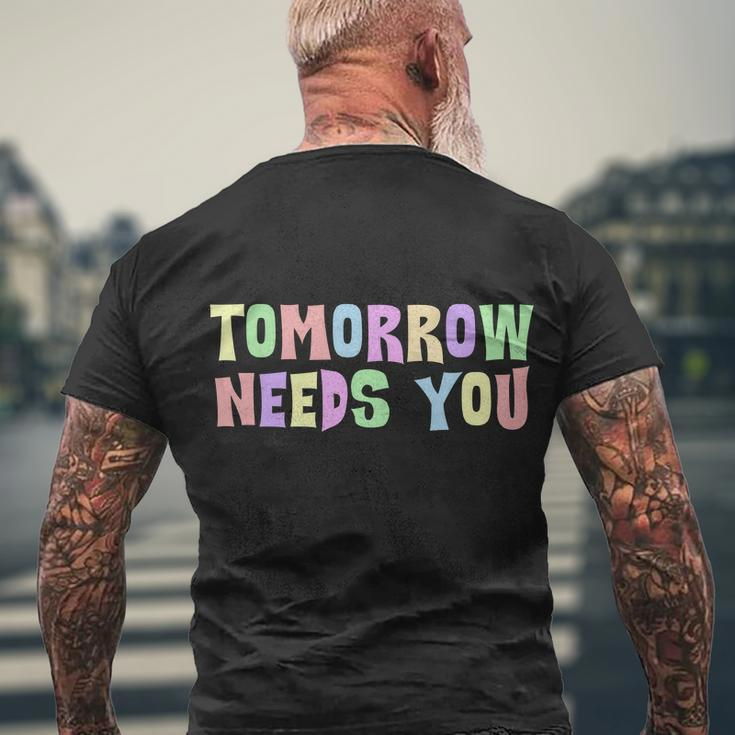 Tomorrow Need You Mental Health Awareness Men's Crewneck Short Sleeve Back Print T-shirt Gifts for Old Men