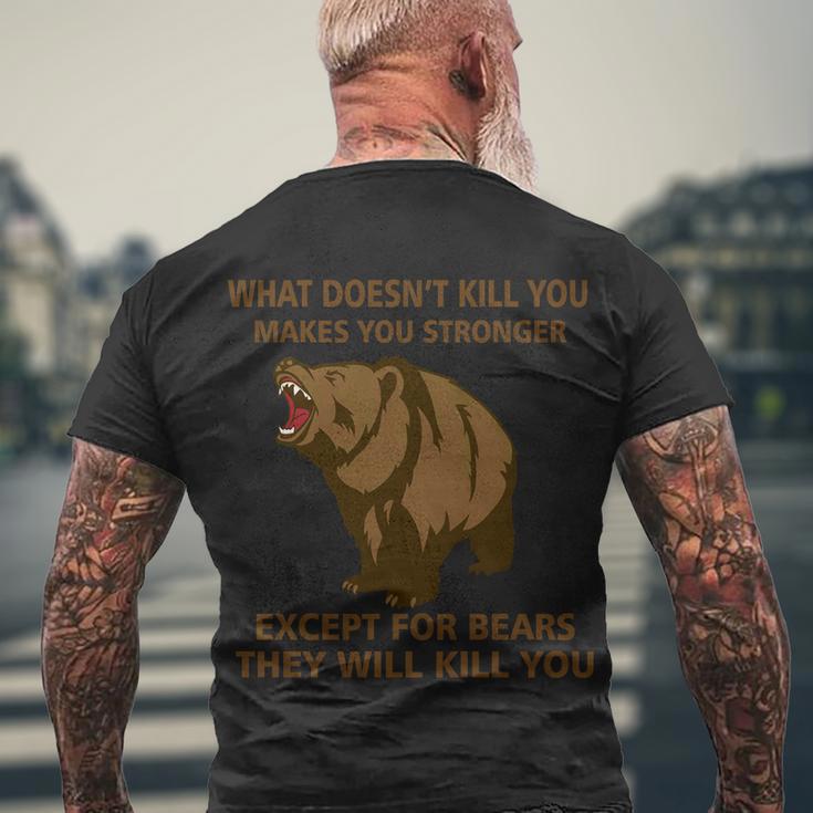 What Doesnt Kill You Makes You Stronger Except For Bears Tshirt Men's Crewneck Short Sleeve Back Print T-shirt Gifts for Old Men