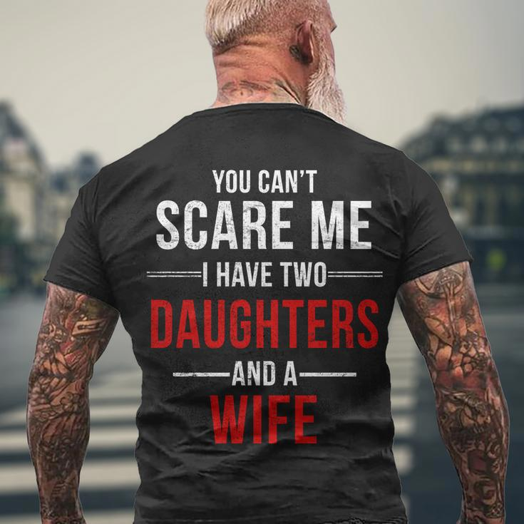 You Cant Scare Me I Have Two Daughters And A Wife Tshirt Men's Crewneck Short Sleeve Back Print T-shirt Gifts for Old Men