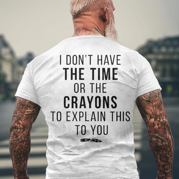 I Dont Have The Time Or The Crayons V2 Men's Crewneck Short Sleeve Back Print T-shirt Gifts for Old Men