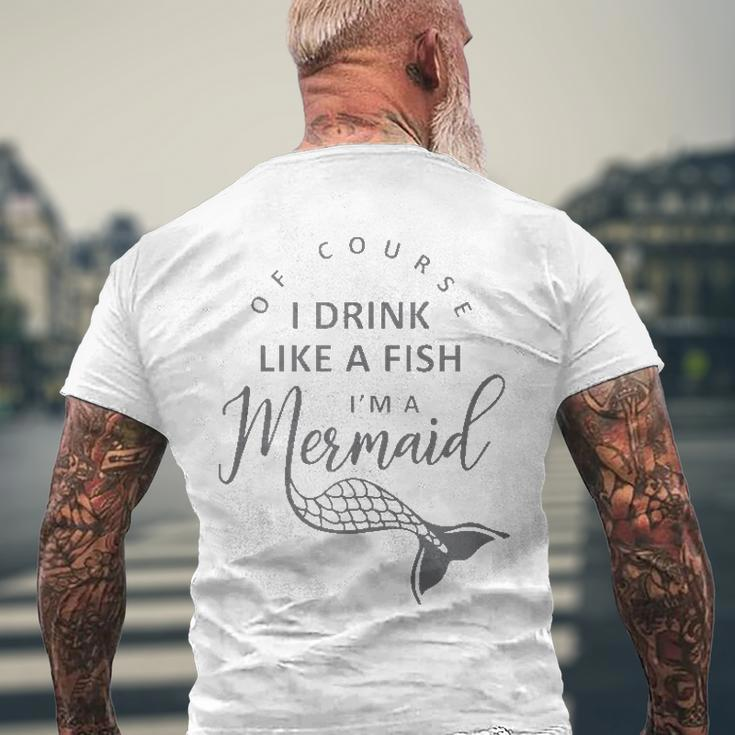 I&8217M A Mermaid Of Course I Drink Like A Fish Men's Back Print T-shirt Gifts for Old Men